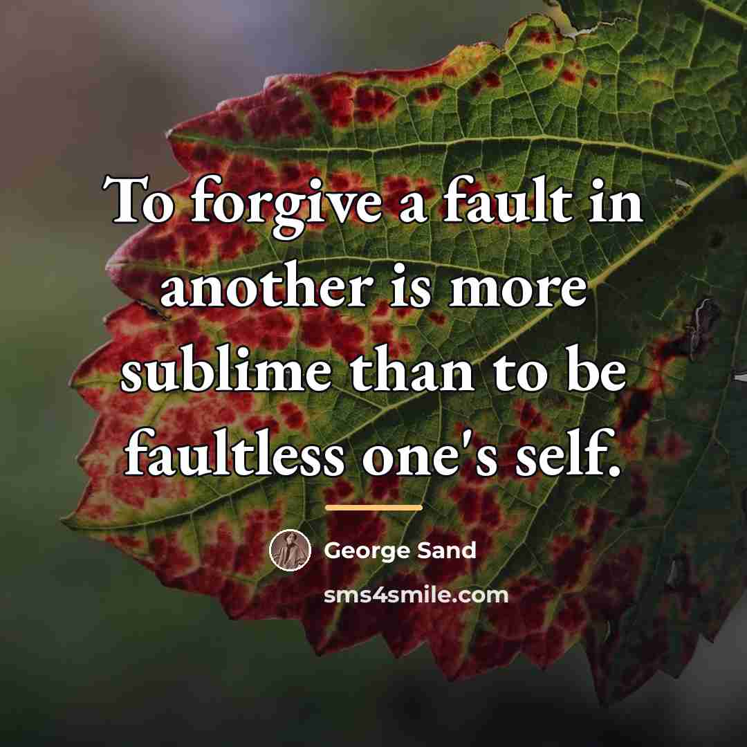 “To forgive a fault in another is more sublime than…” quote by George Sand