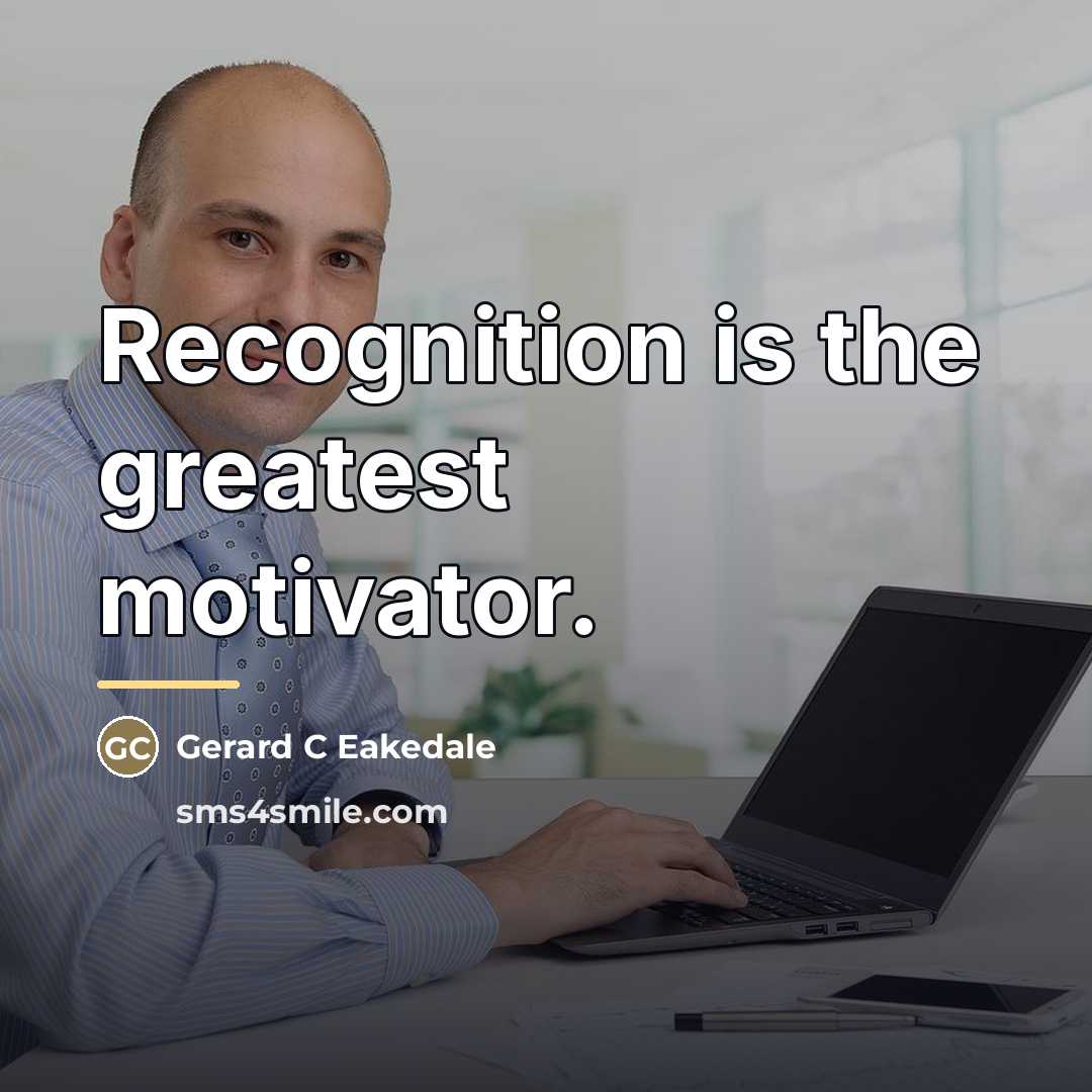“Recognition is the greatest motivator.…” quote by Gerard C Eakedale