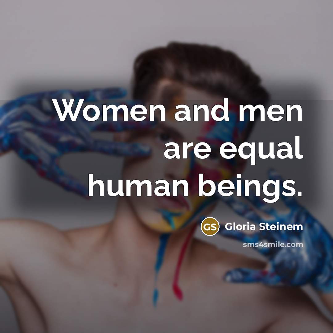 “Women and men are equal human beings.…” quote by Gloria Steinem