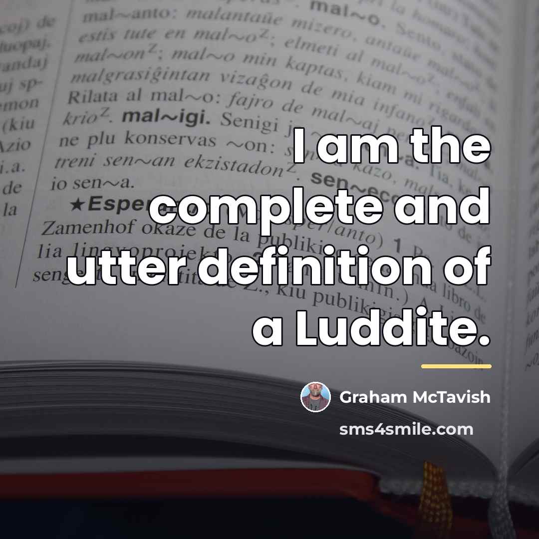 “I am the complete and utter definition of a Luddite.…” quote by Graham McTavish