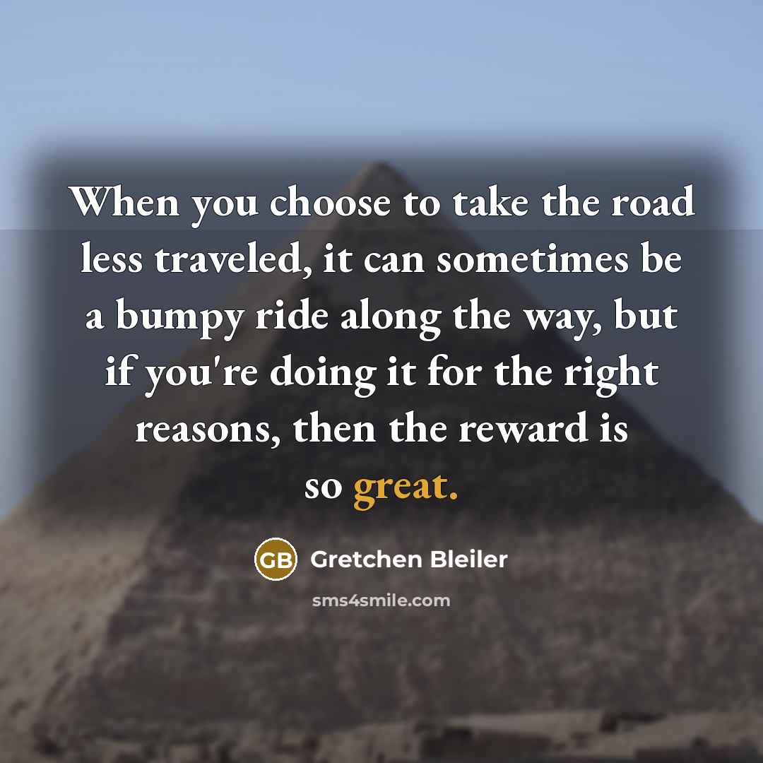“When you choose to take the road less traveled, it…” quote by Gretchen Bleiler