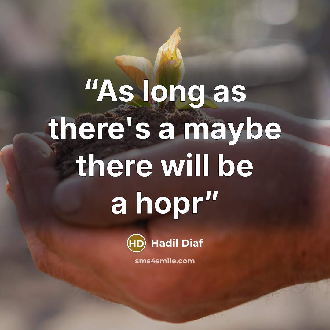 “As long as there's a maybe there will be a hopr” quote by Hadil Diaf