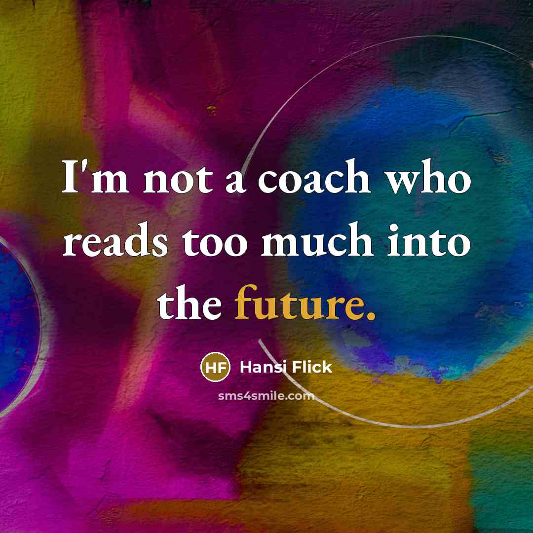 “I'm not a coach who reads too much into the…” quote by Hansi Flick