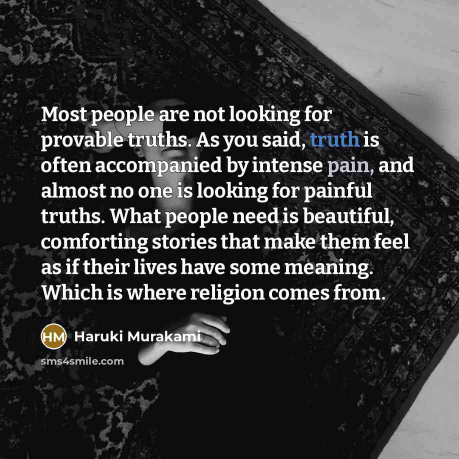 “Most people are not looking for provable truths. As you…” quote by Haruki Murakami