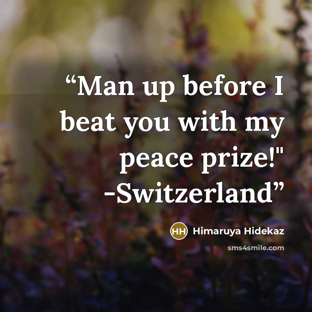 “Man up before I beat you with my peace prize!" -Switzerland” quote by Himaruya Hidekaz