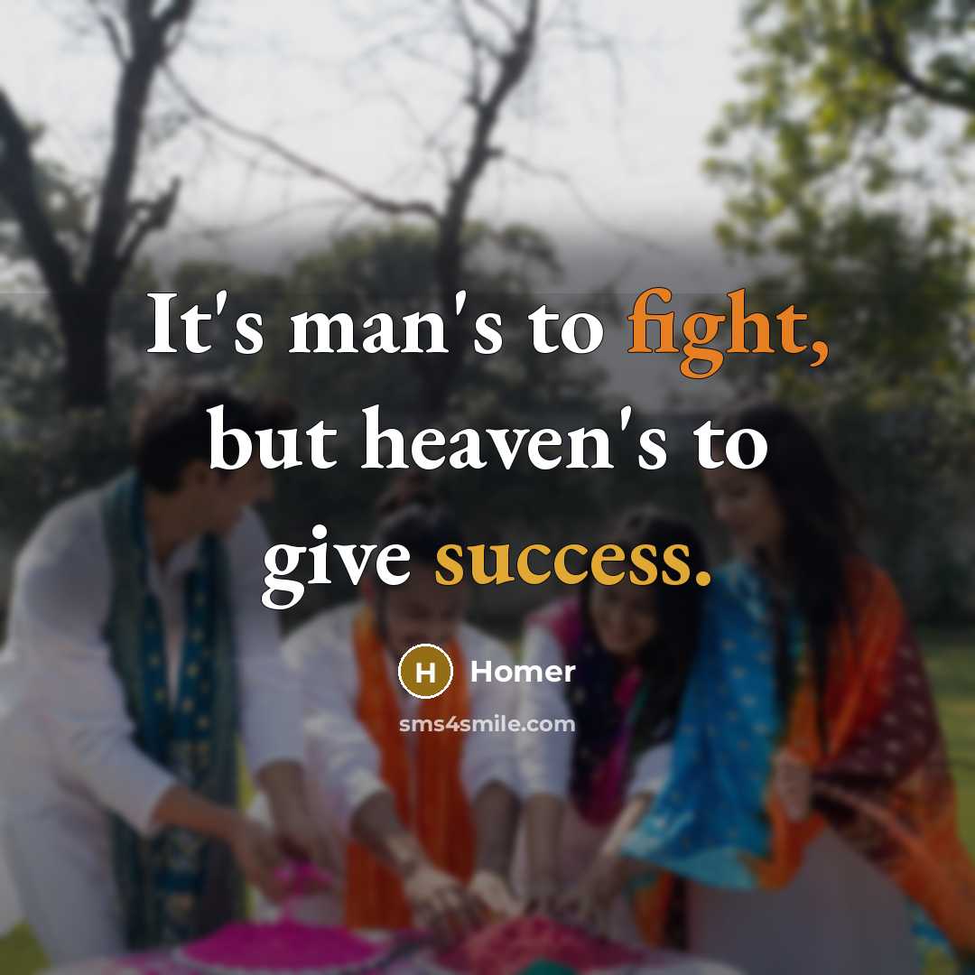 “It's man's to fight, but heaven's to give success.…” quote by Homer