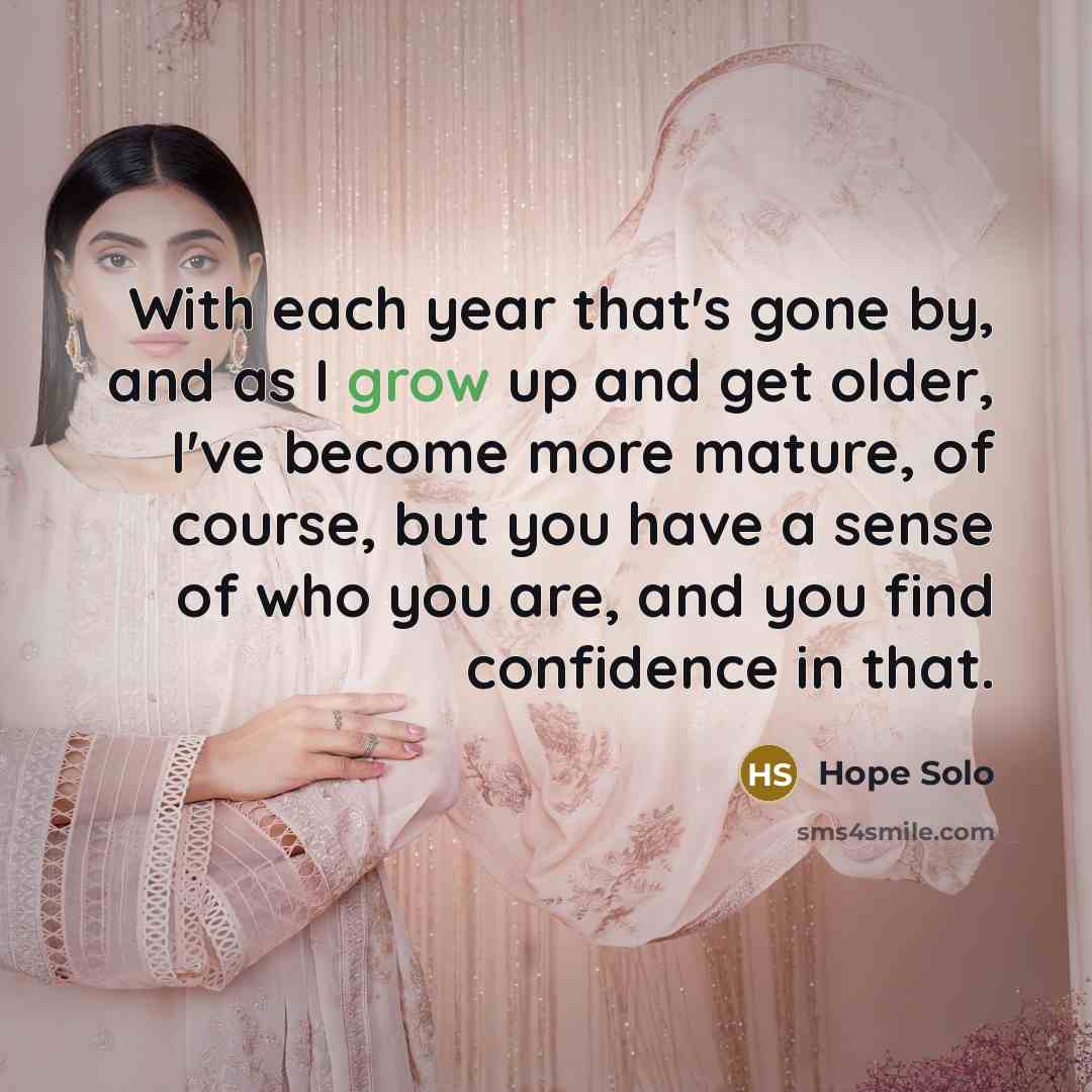“With each year that's gone by, and as I grow…” quote by Hope Solo