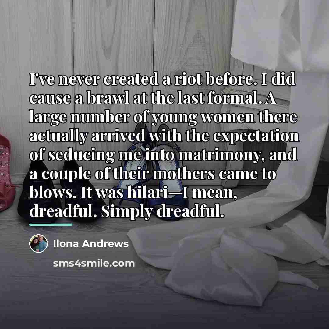 “I've never created a riot before. I did cause a…” quote by Ilona Andrews
