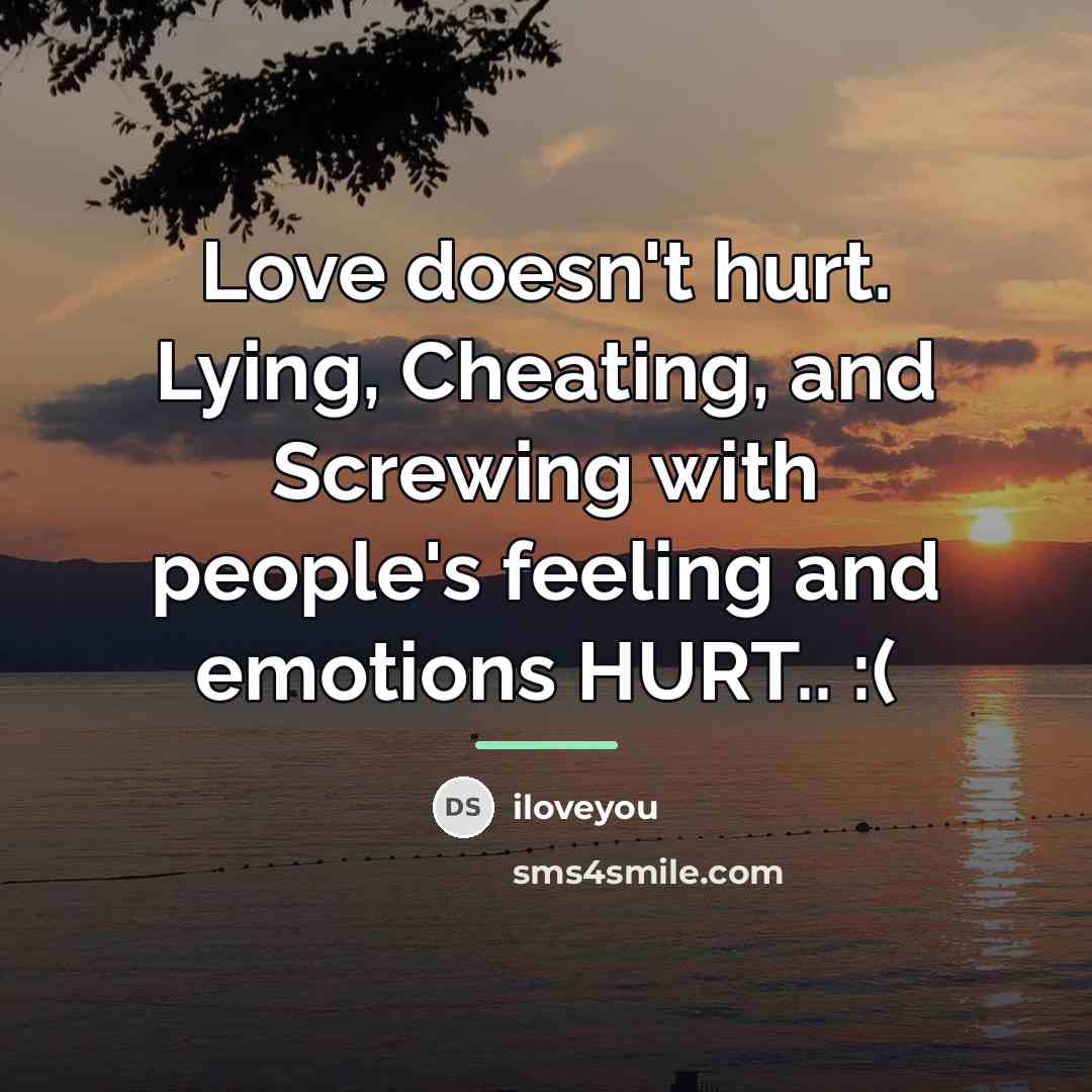 “Love doesn't hurt. Lying, Cheating, and Screwing with people's feeling…” quote by iloveyou