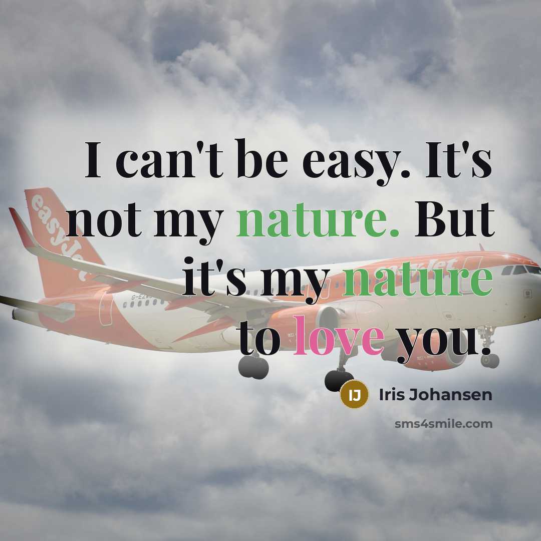 “I can't be easy. It's not my nature. But it's…” quote by Iris Johansen