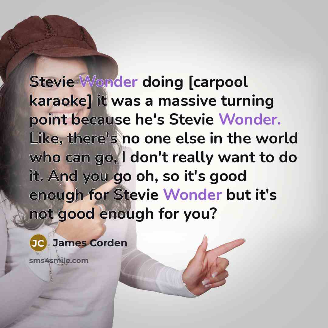 “Stevie Wonder doing [carpool karaoke] it was a massive turning…” quote by James Corden