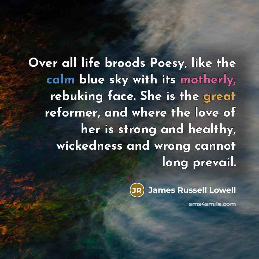 “Over all life broods Poesy, like the calm blue sky…” quote by James Russell Lowell