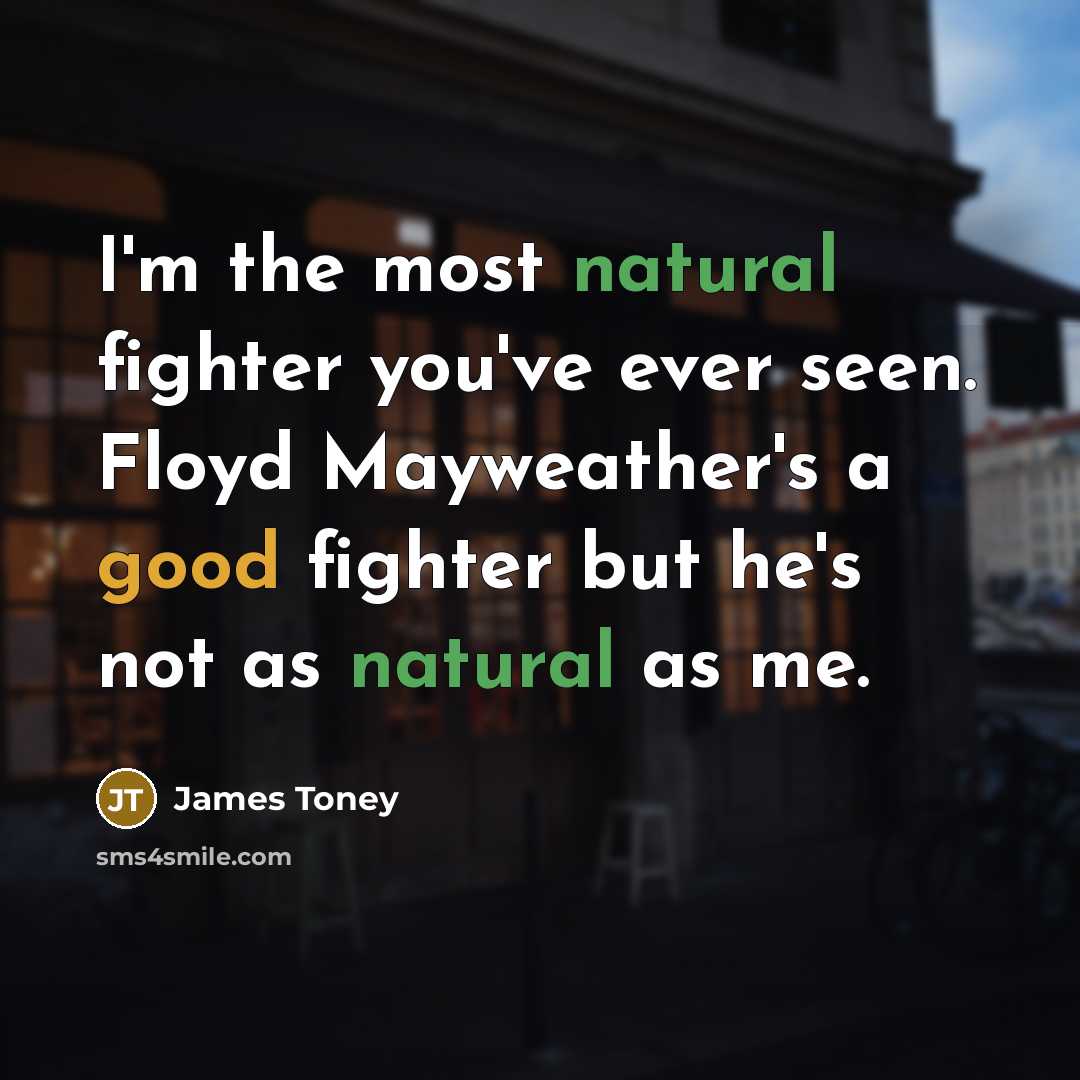 “I'm the most natural fighter you've ever seen. Floyd Mayweather's…” quote by James Toney