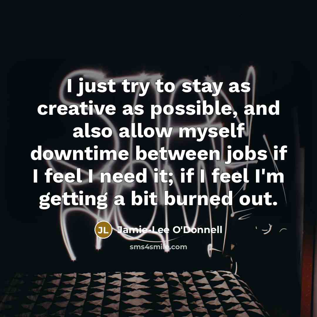 “I just try to stay as creative as possible, and…” quote by Jamie-Lee O'Donnell