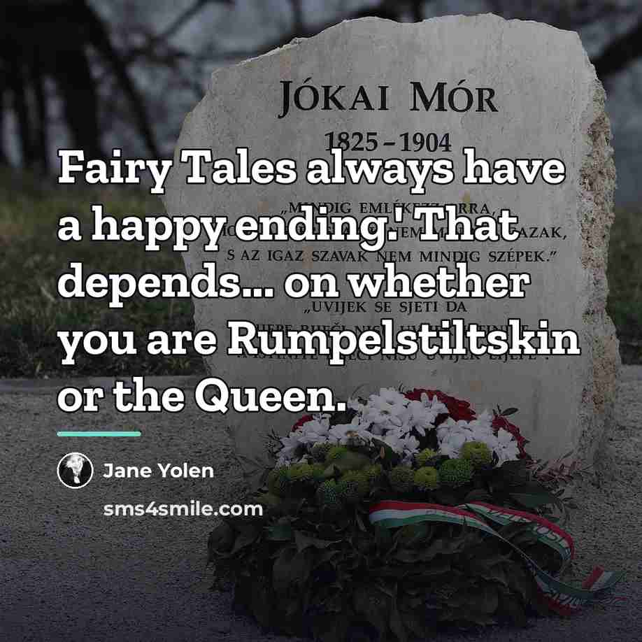 “Fairy Tales always have a happy ending.' That depends... on…” quote by Jane Yolen
