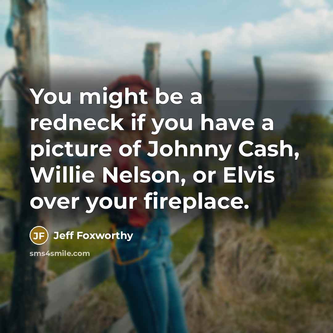 “You might be a redneck if you have a picture…” quote by Jeff Foxworthy