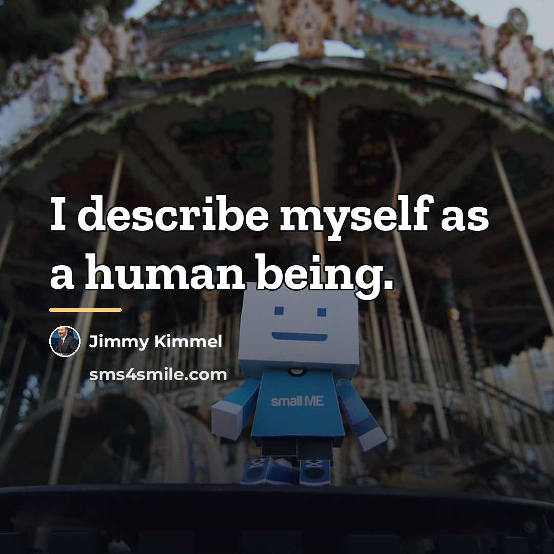“I describe myself as a human being.…” quote by Jimmy Kimmel