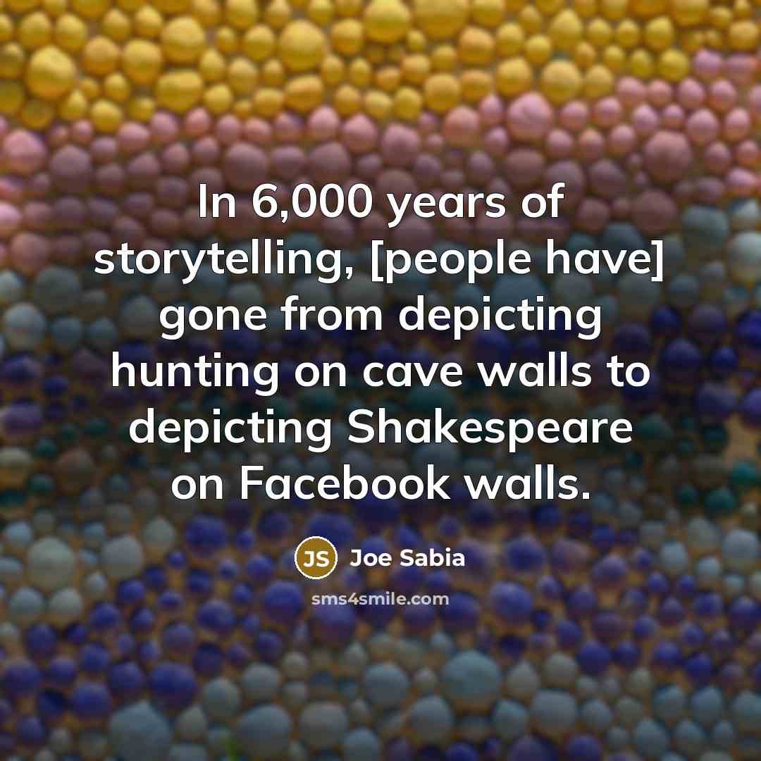 “In 6,000 years of storytelling, [people have] gone from depicting…” quote by Joe Sabia