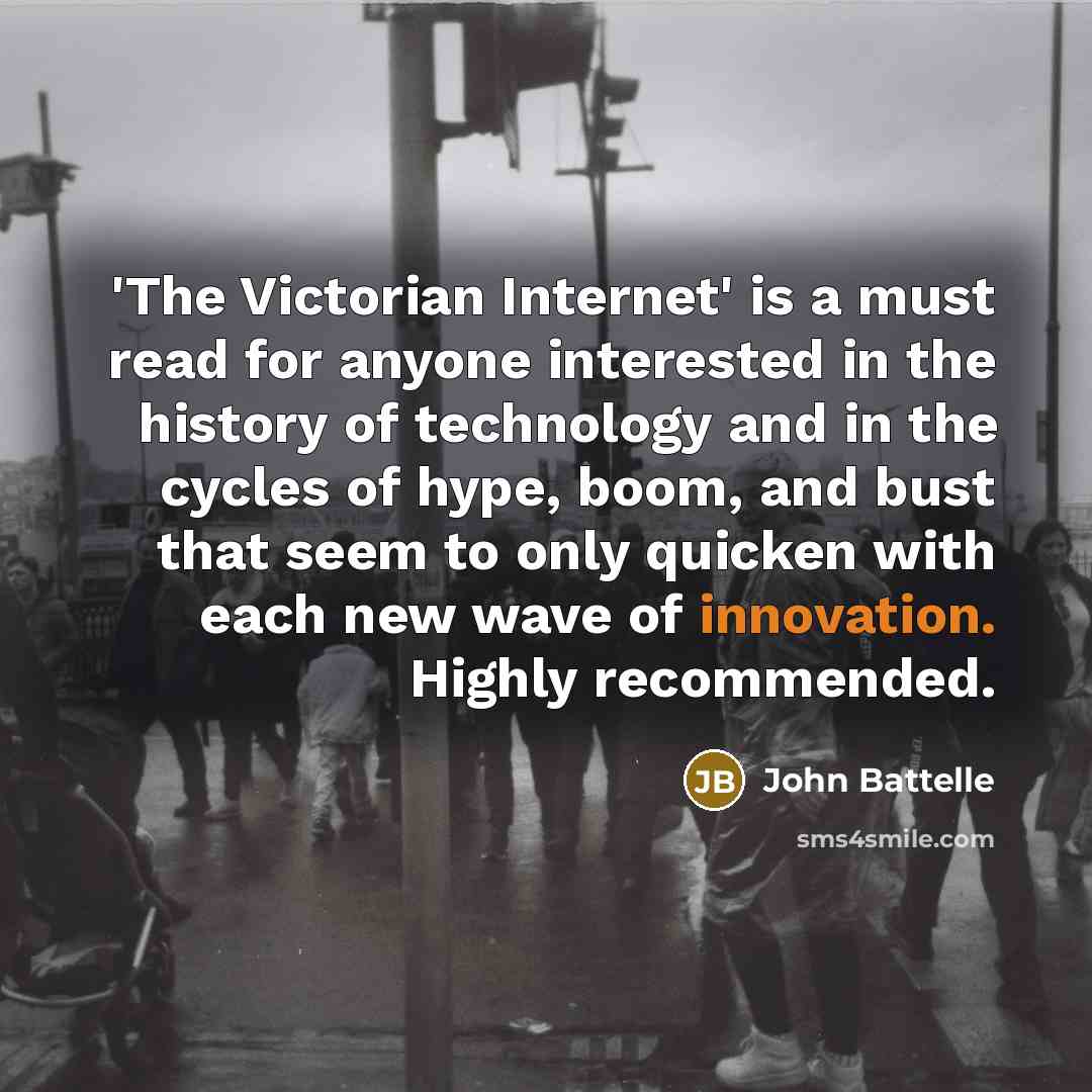 “'The Victorian Internet' is a must read for anyone interested…” quote by John Battelle