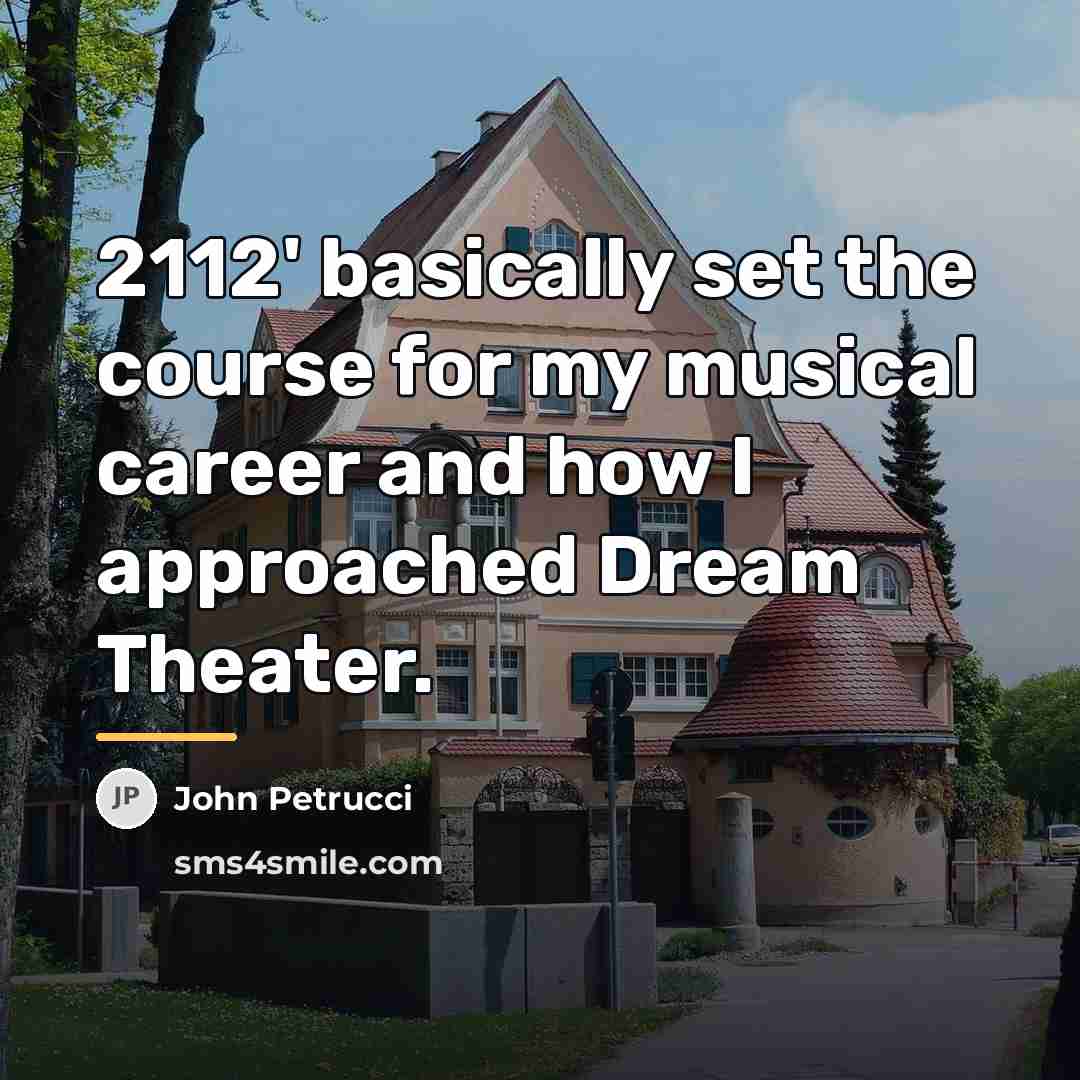 “2112' basically set the course for my musical career and…” quote by John Petrucci