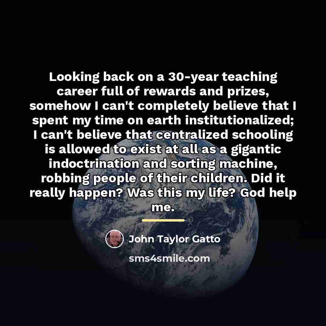 “Looking back on a 30-year teaching career full of rewards…” quote by John Taylor Gatto