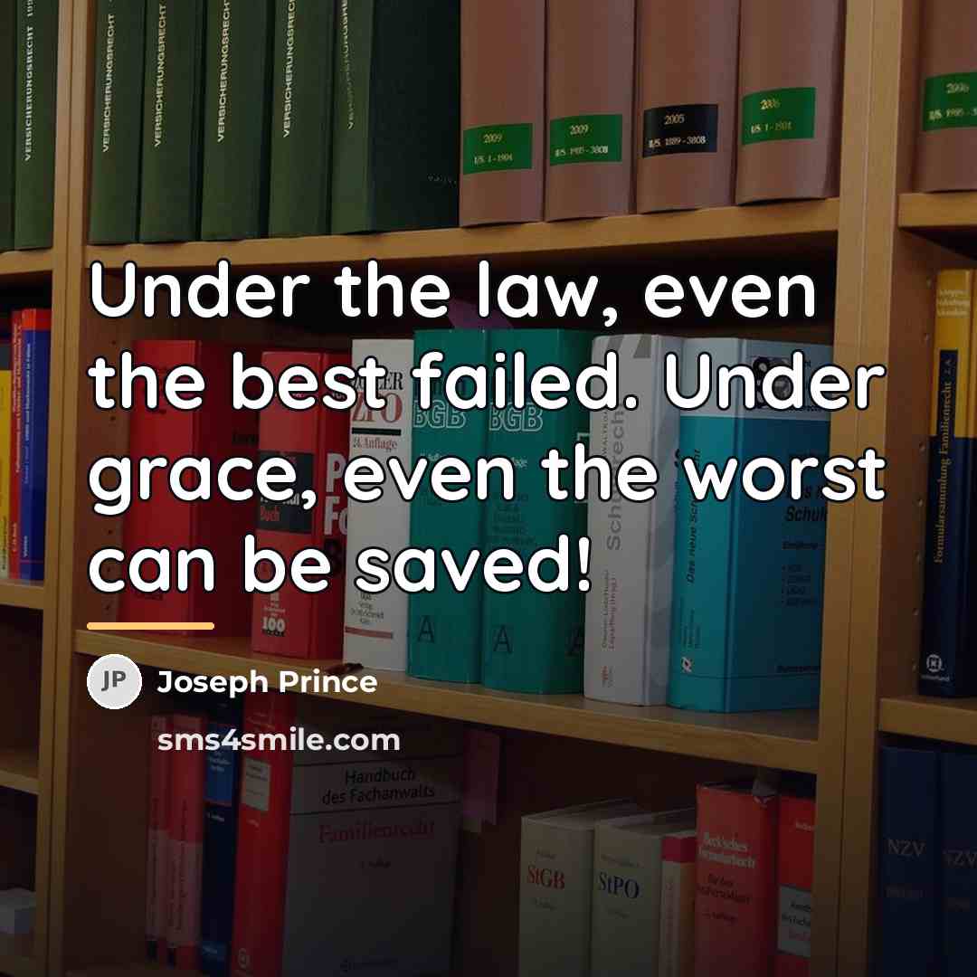 “Under the law, even the best failed. Under grace, even…” quote by Joseph Prince