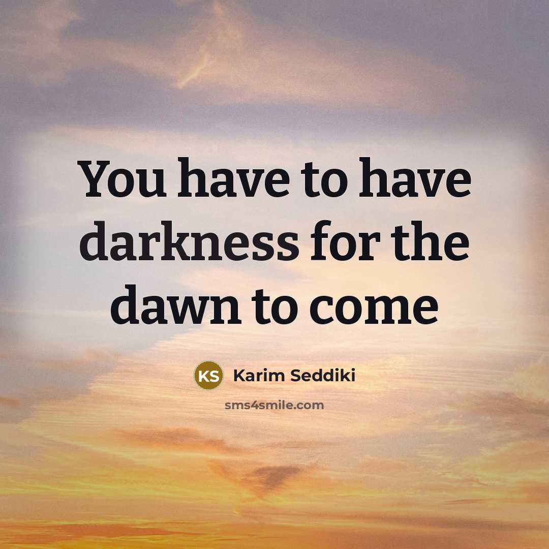 “You have to have darkness for the dawn to come” quote by Karim Seddiki