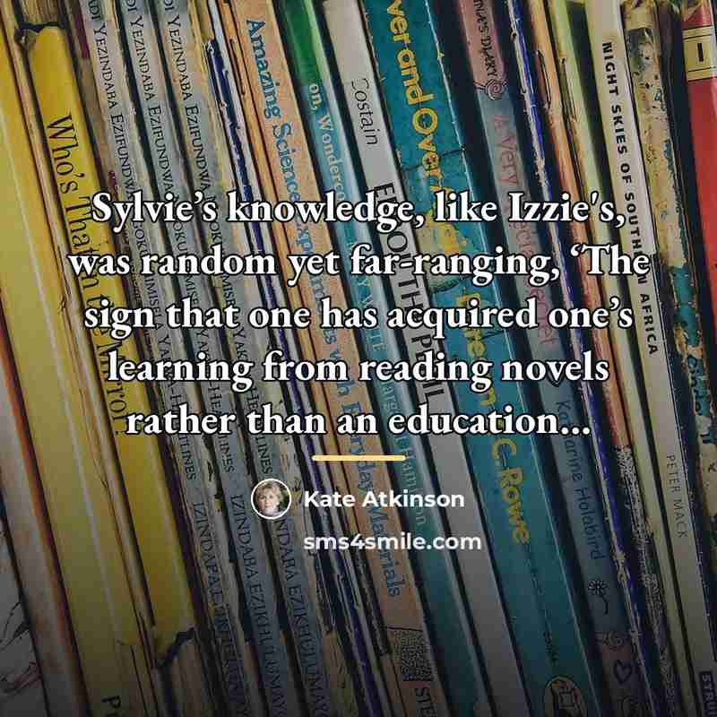 “Sylvie’s knowledge, like Izzie's, was random yet far-ranging, ‘The sign…” quote by Kate Atkinson