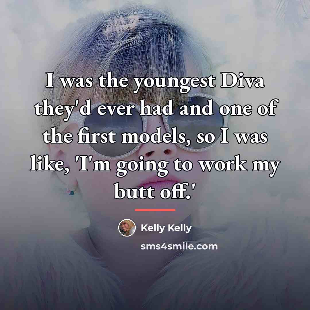“I was the youngest Diva they'd ever had and one…” quote by Kelly Kelly