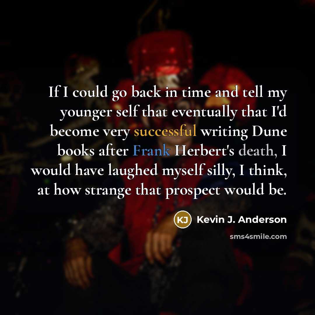 “If I could go back in time and tell my…” quote by Kevin J. Anderson