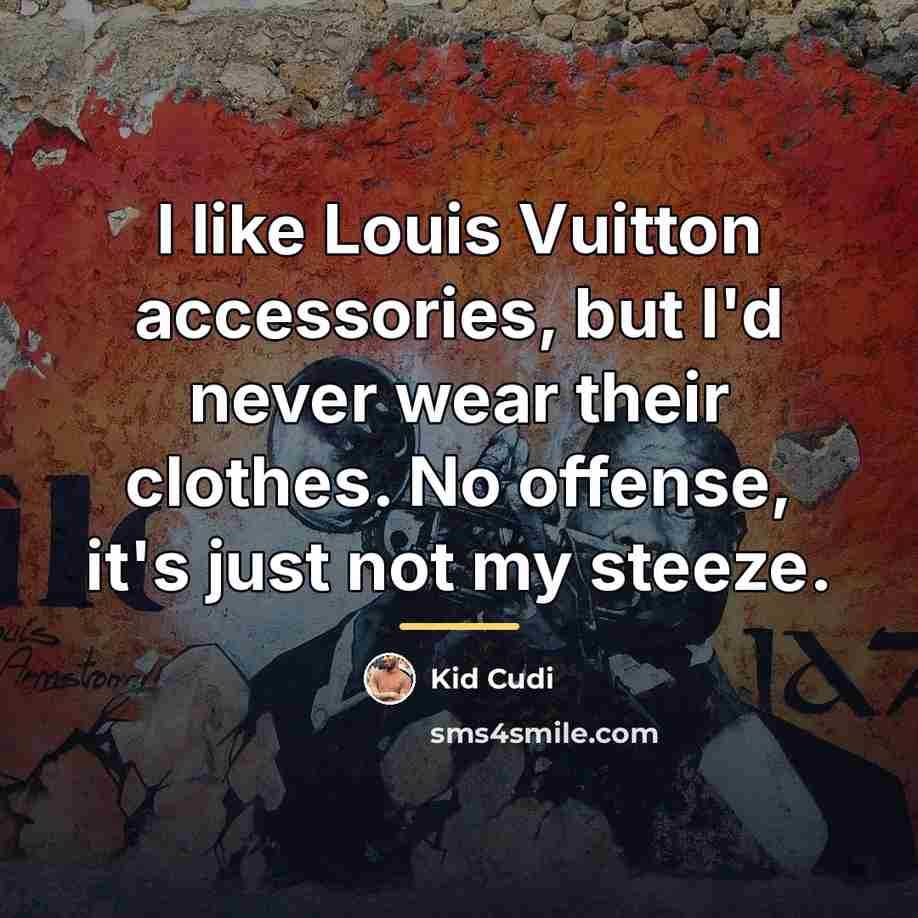 “I like Louis Vuitton accessories, but I'd never wear their…” quote by Kid Cudi