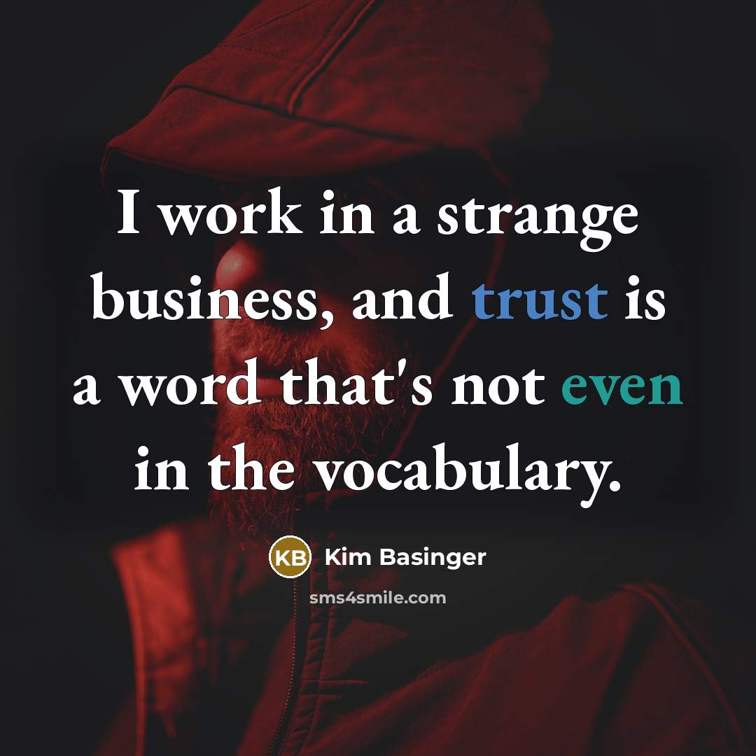 “I work in a strange business, and trust is a…” quote by Kim Basinger