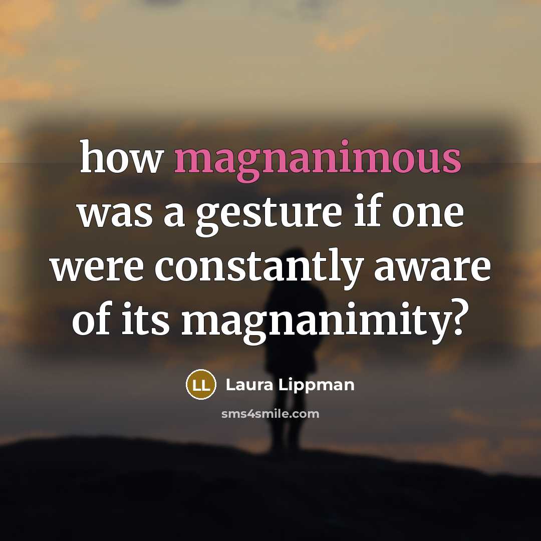 “how magnanimous was a gesture if one were constantly aware…” quote by Laura Lippman