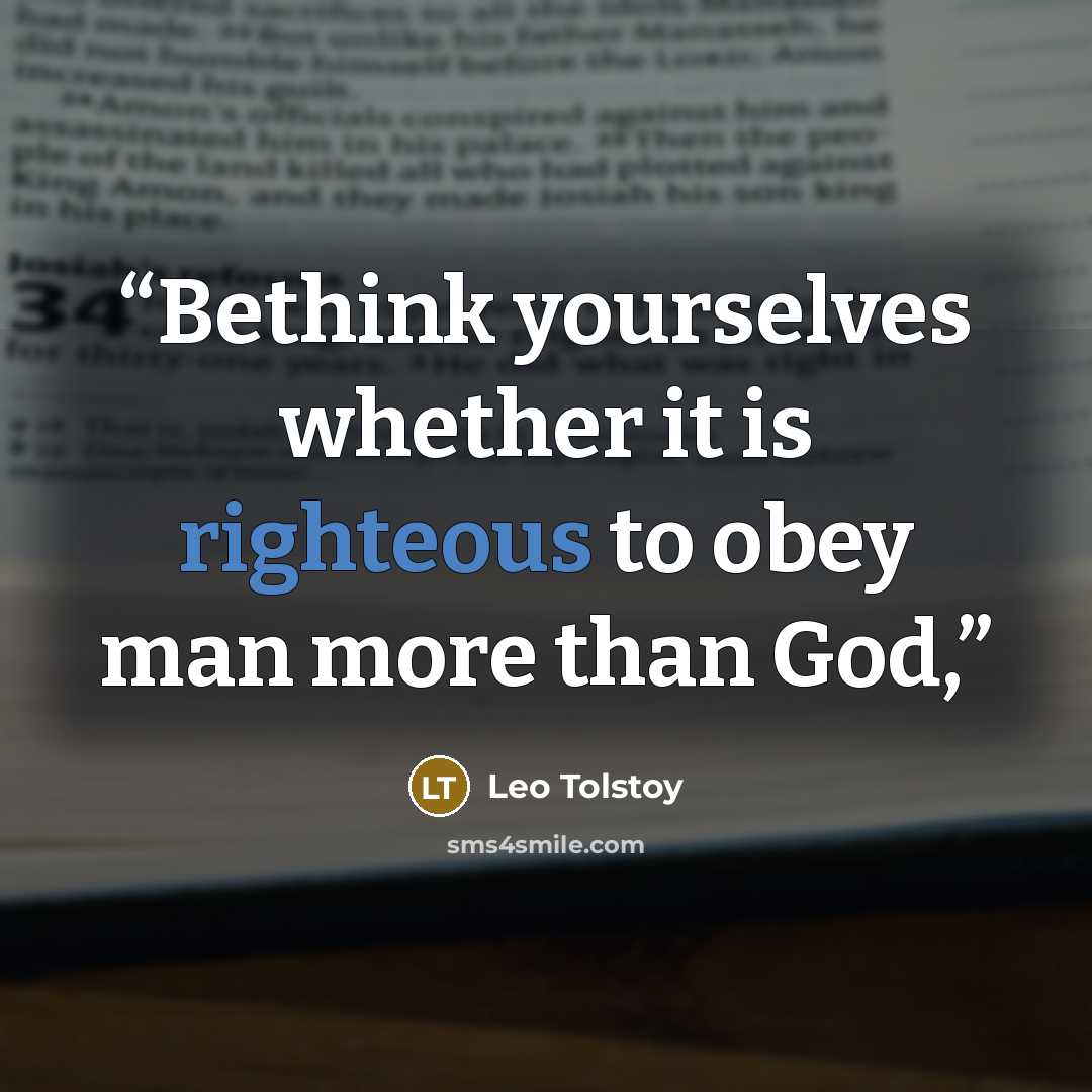 “Bethink yourselves whether it is righteous to obey man more than God,” quote by Leo Tolstoy
