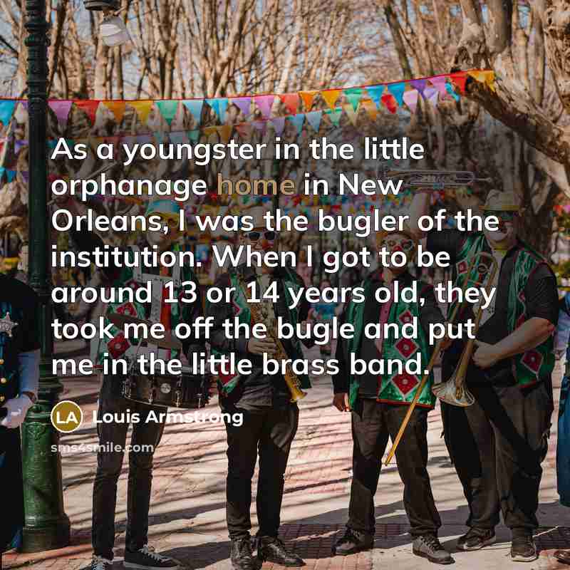 “As a youngster in the little orphanage home in New…” quote by Louis Armstrong
