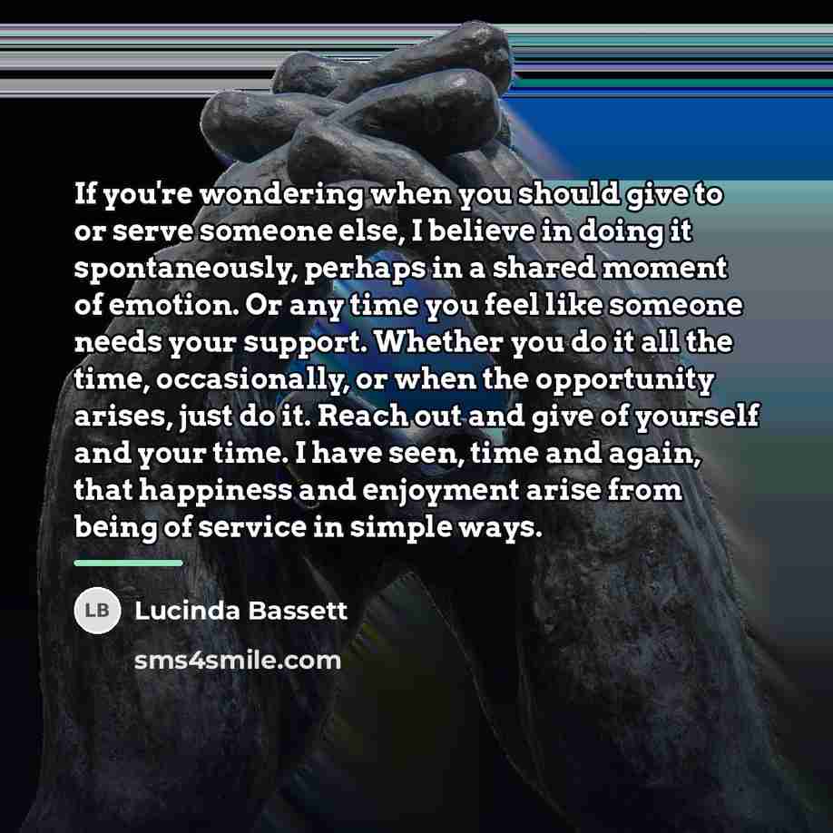 “If you're wondering when you should give to or serve…” quote by Lucinda Bassett