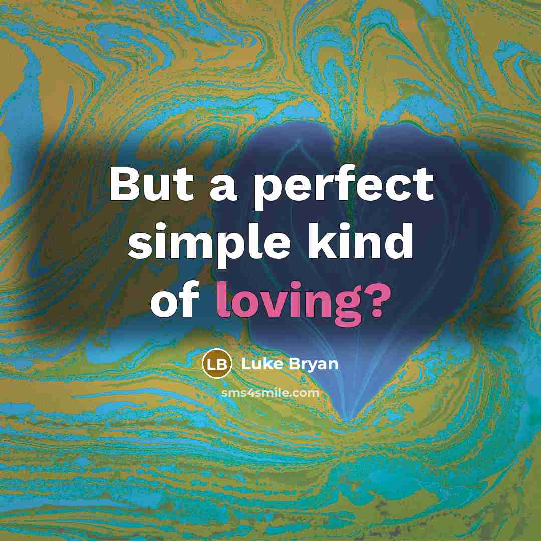 “But a perfect simple kind of loving?…” quote by Luke Bryan