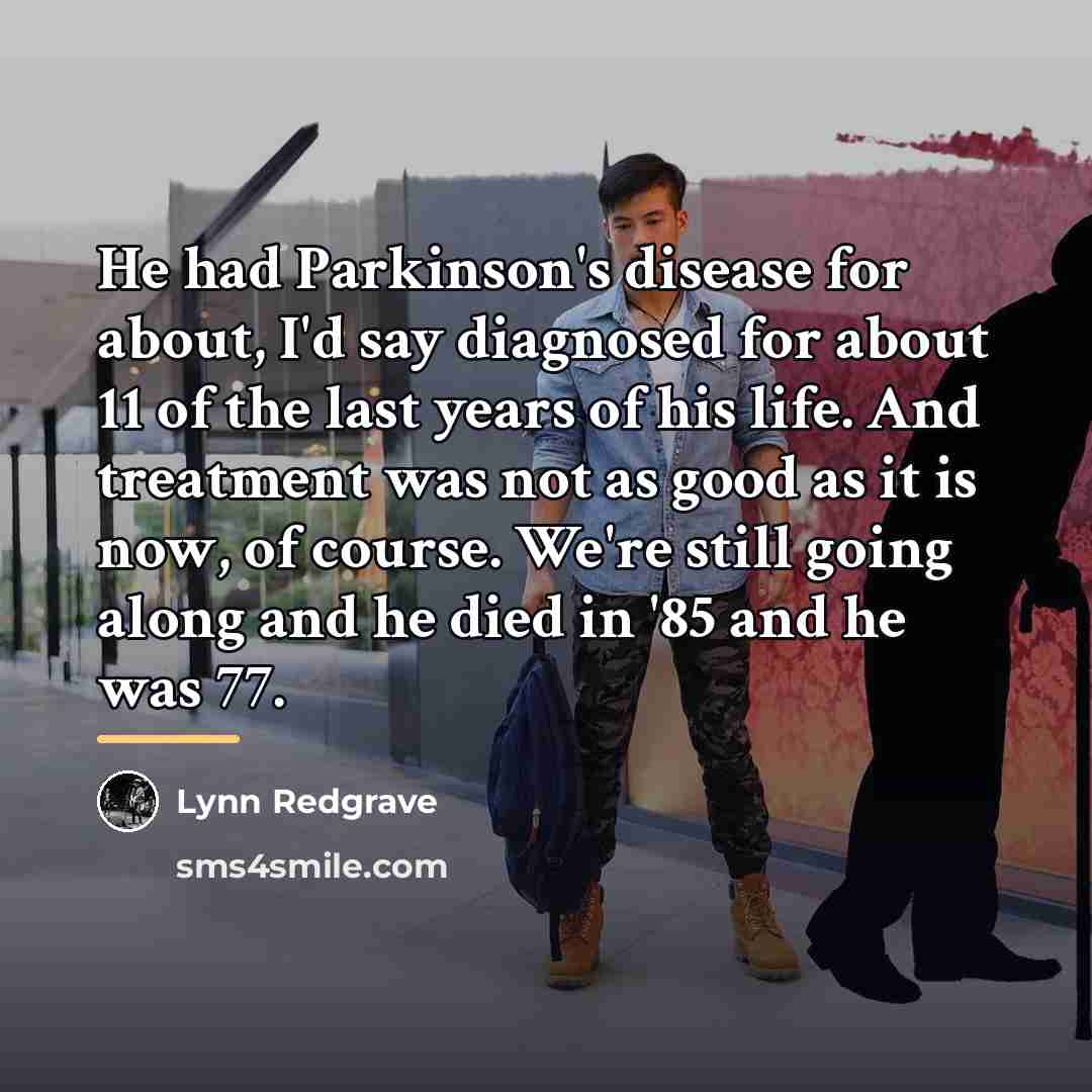 “He had Parkinson's disease for about, I'd say diagnosed for…” quote by Lynn Redgrave