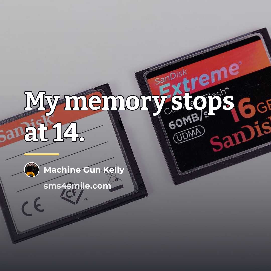 “My memory stops at 14.…” quote by Machine Gun Kelly