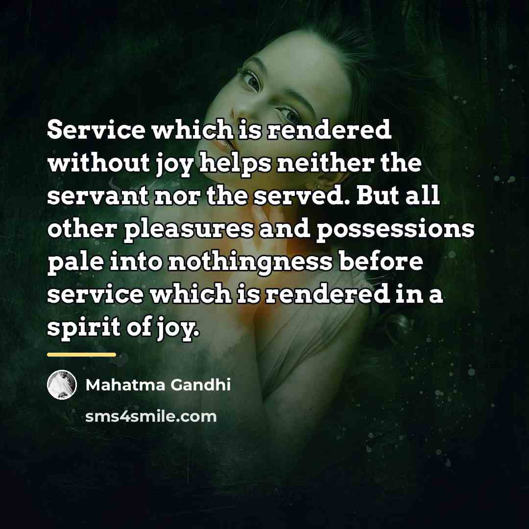“Service which is rendered without joy helps neither the servant…” quote by Mahatma Gandhi
