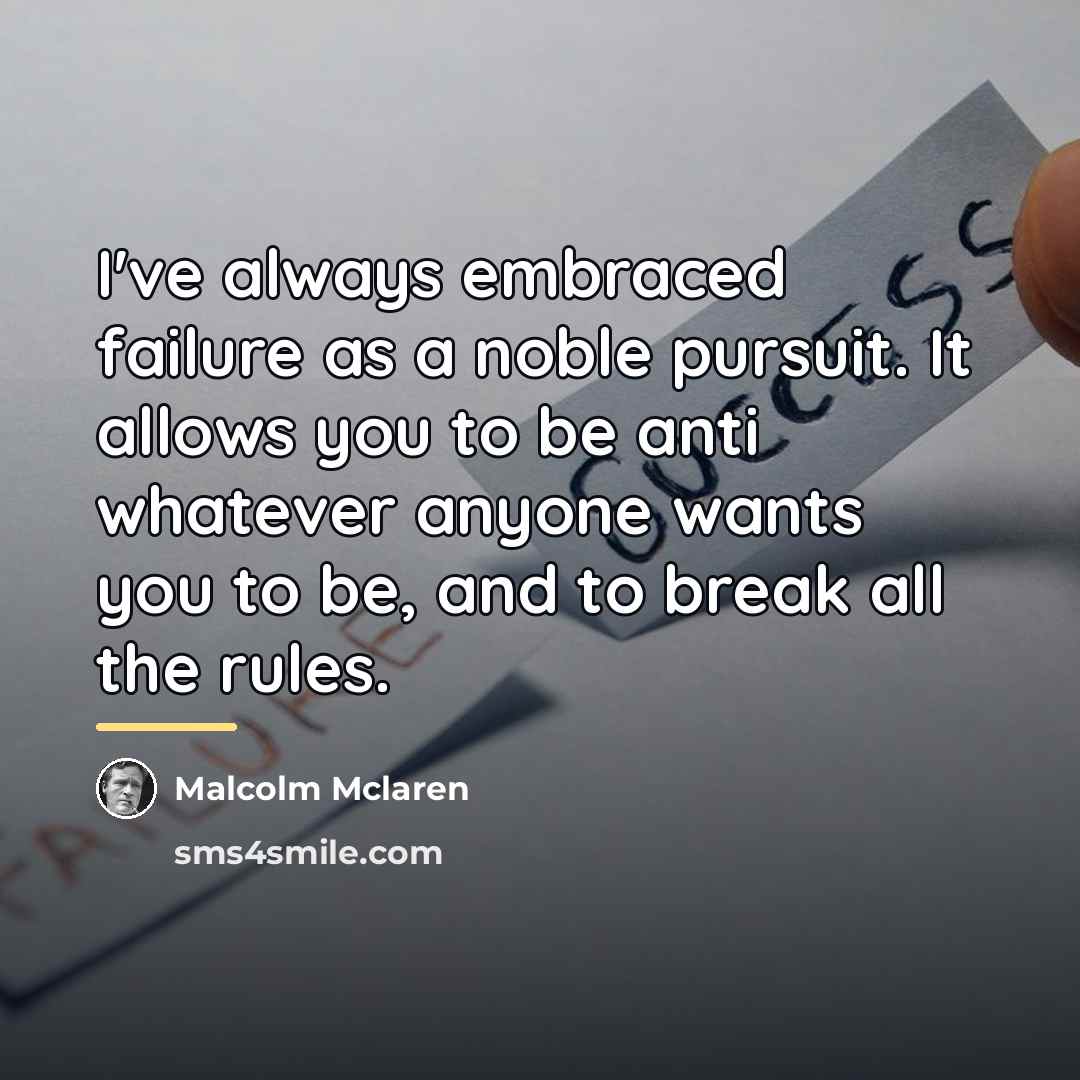 “I've always embraced failure as a noble pursuit. It allows…” quote by Malcolm Mclaren