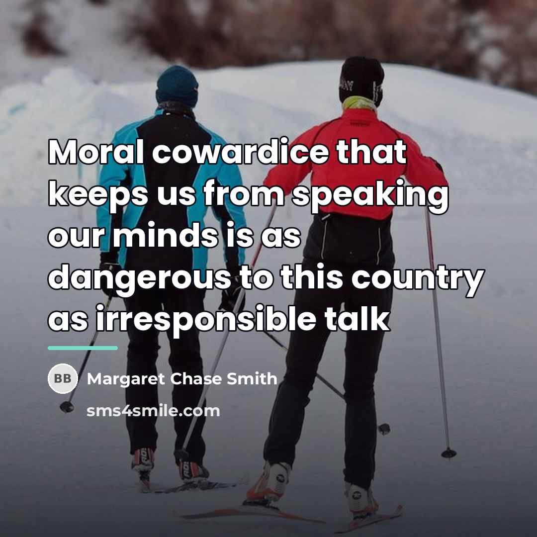 “Moral cowardice that keeps us from speaking our minds is…” quote by Margaret Chase Smith
