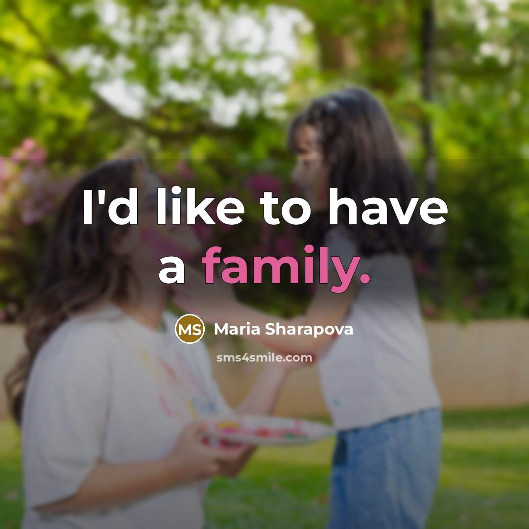 “I'd like to have a family.…” quote by Maria Sharapova