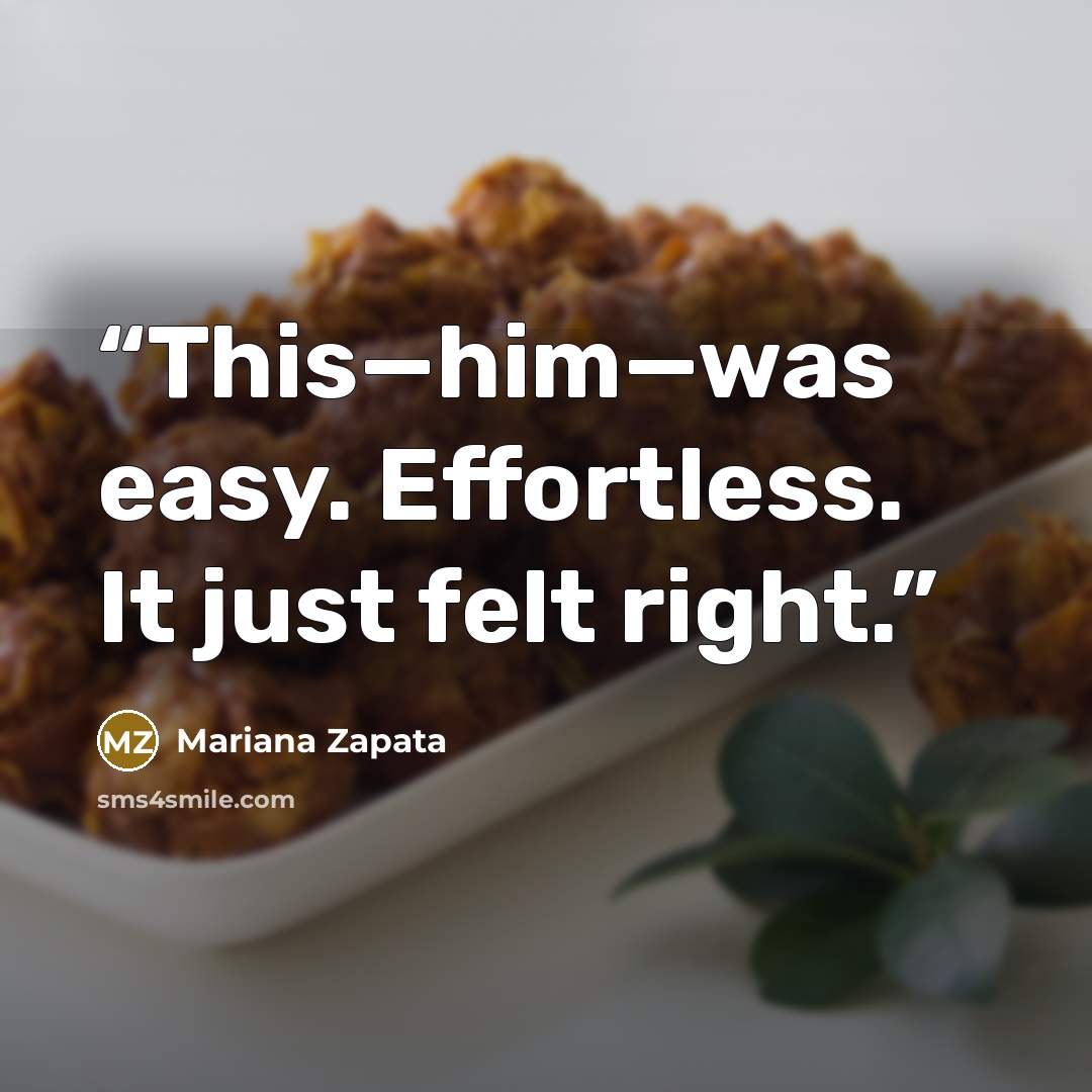 “This—him—was easy. Effortless. It just felt right.” quote by Mariana Zapata