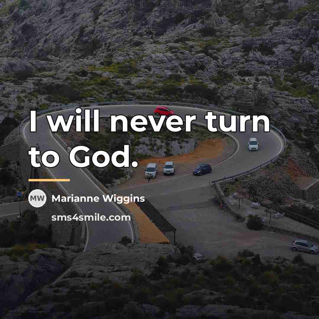 “I will never turn to God.…” quote by Marianne Wiggins