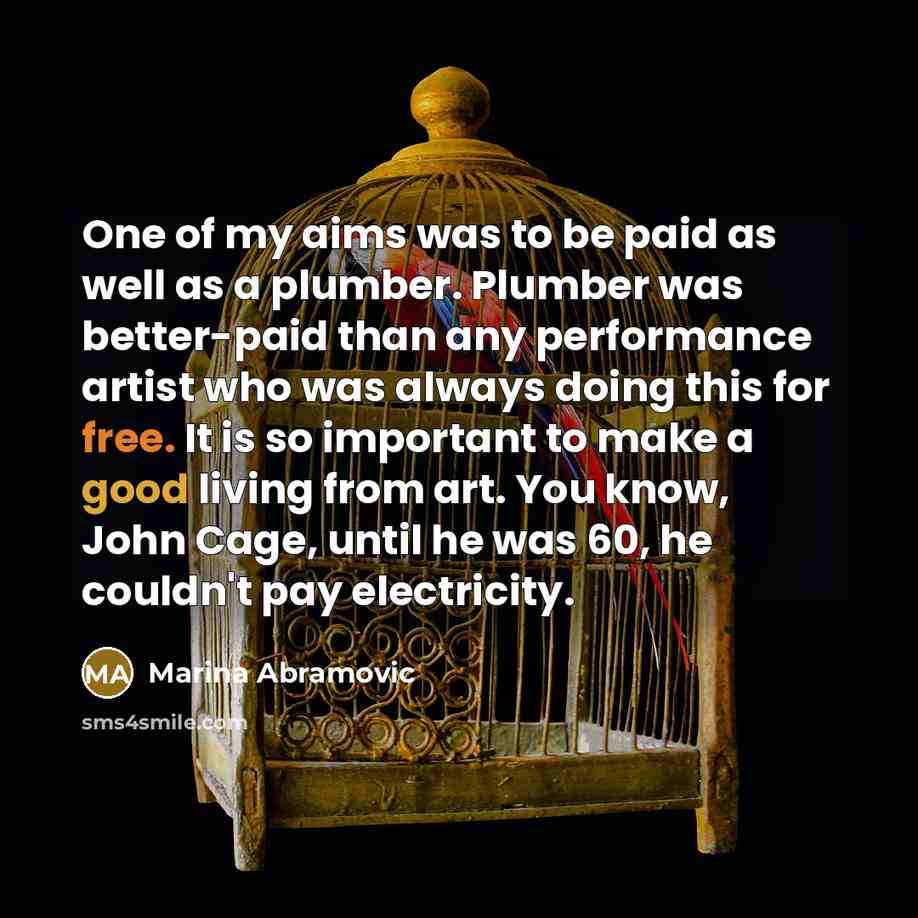 “One of my aims was to be paid as well…” quote by Marina Abramovic