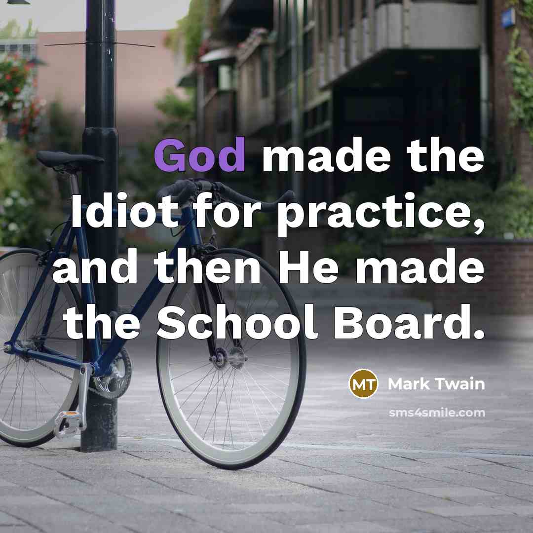 “God made the Idiot for practice, and then He made…” quote by Mark Twain