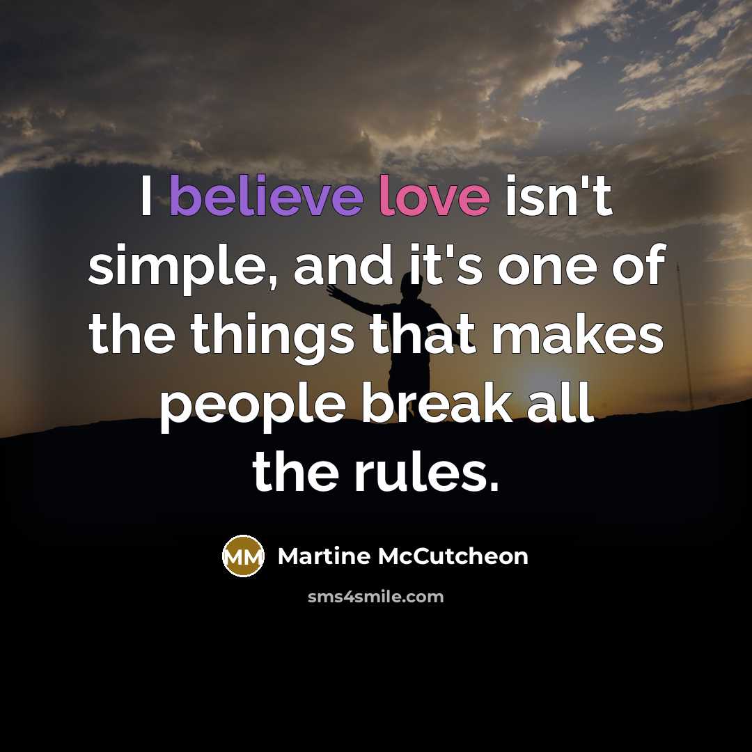 “I believe love isn't simple, and it's one of the…” quote by Martine McCutcheon