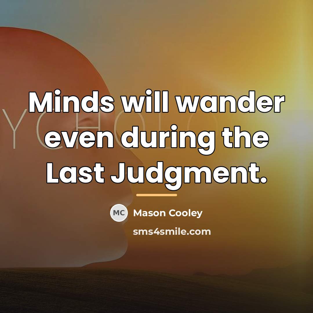“Minds will wander even during the Last Judgment.…” quote by Mason Cooley