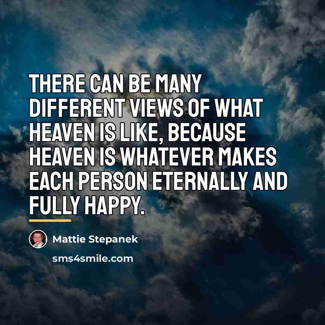 “There can be many different views of what Heaven is…” quote by Mattie Stepanek
